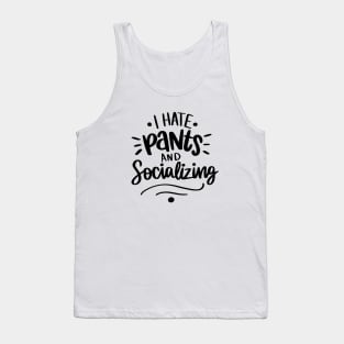 I Hate Pants and Socializing t-shirt Tank Top